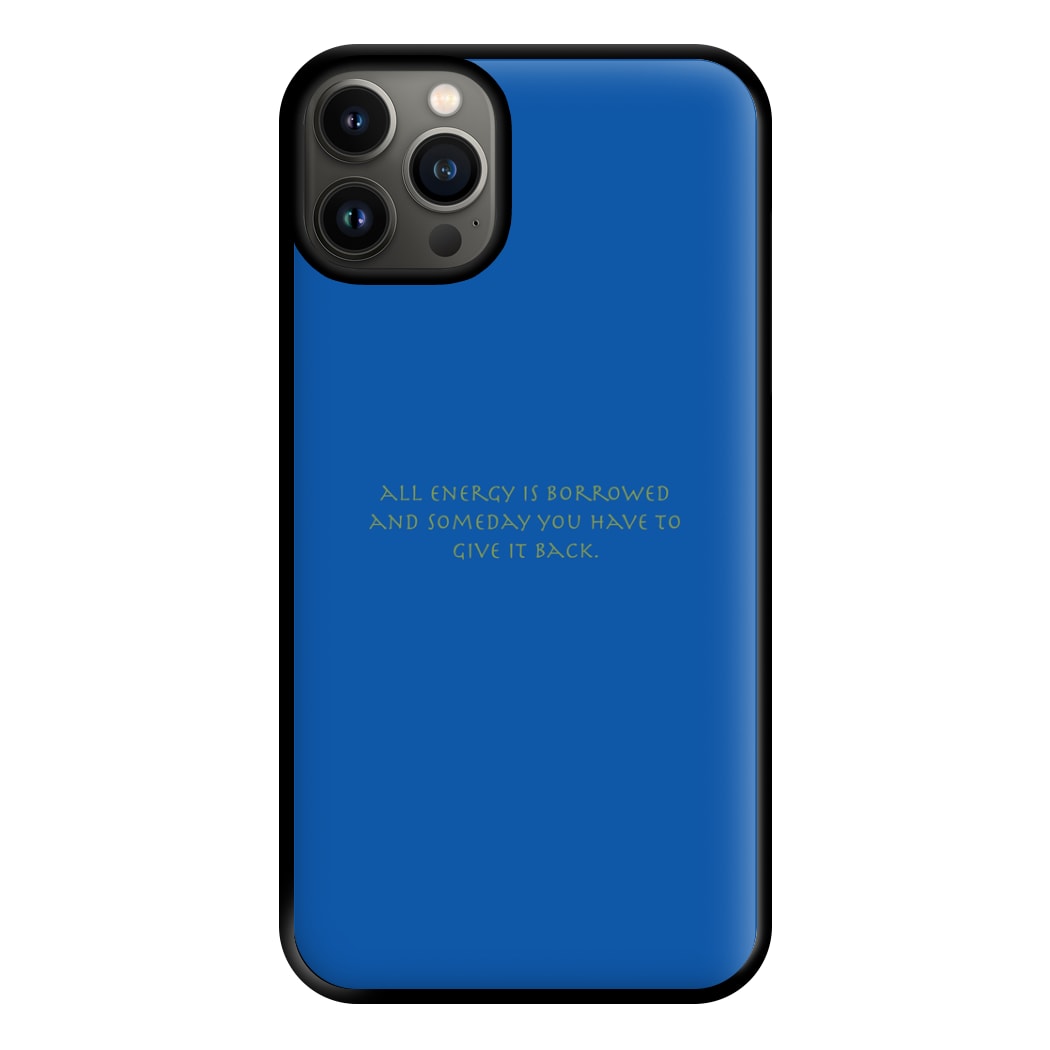 All Energy Is Borrowed Phone Case for iPhone 13