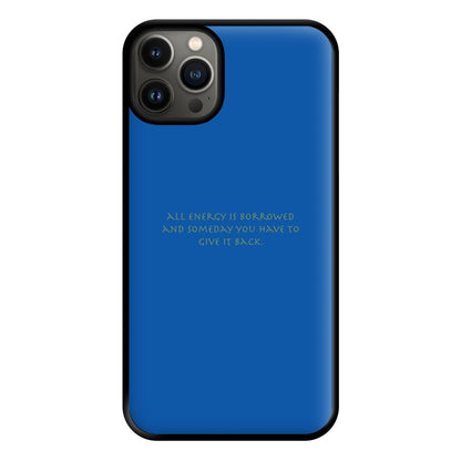 All Energy Is Borrowed Phone Case for iPhone 13