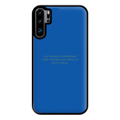 All Energy Is Borrowed Phone Case for Huawei P30 Pro