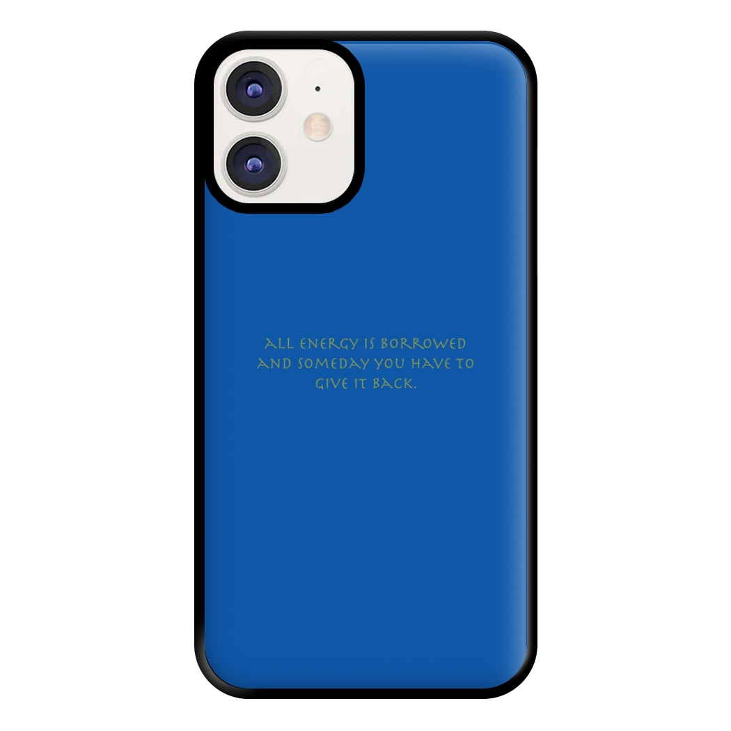 All Energy Is Borrowed Phone Case for iPhone 11