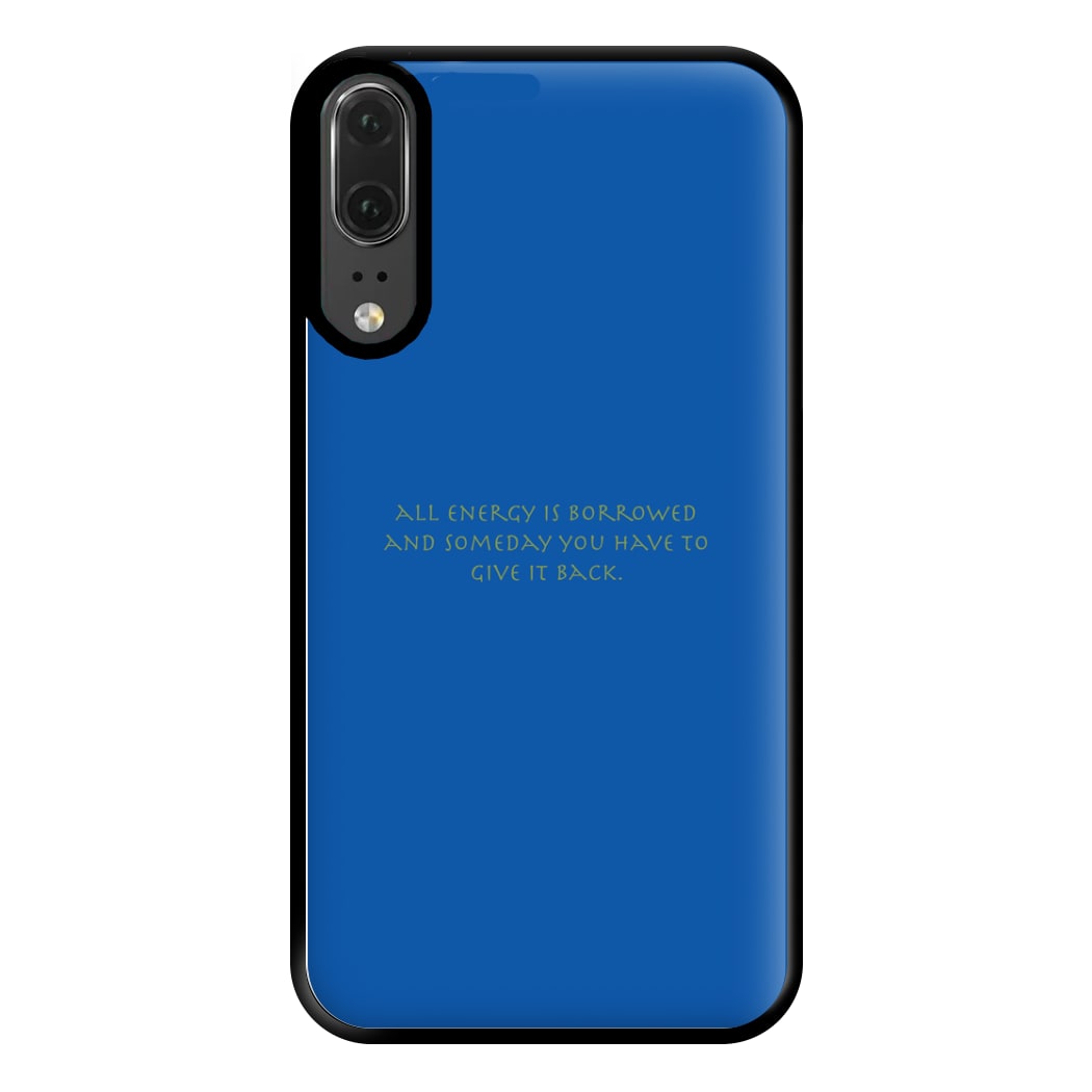 All Energy Is Borrowed Phone Case for Huawei P20