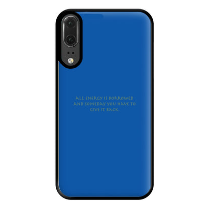 All Energy Is Borrowed Phone Case for Huawei P20