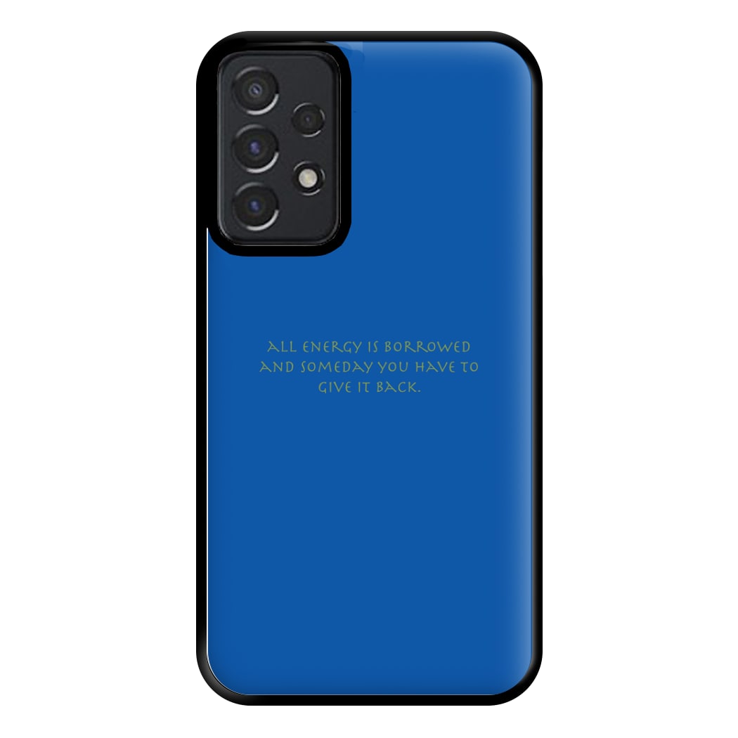 All Energy Is Borrowed Phone Case for Galaxy A52 / A52s