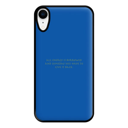 All Energy Is Borrowed Phone Case for iPhone XR