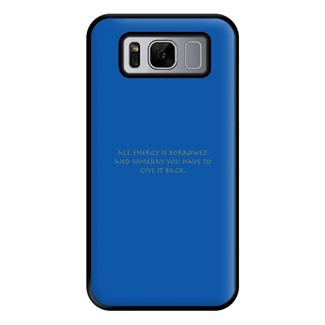 All Energy Is Borrowed Phone Case for Galaxy S8 Plus