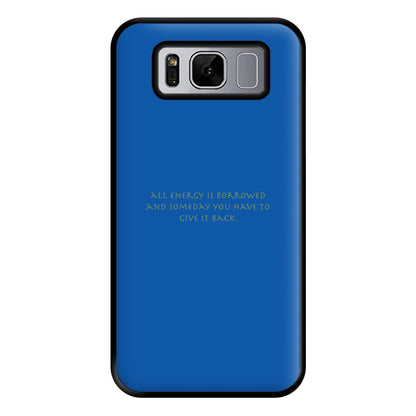 All Energy Is Borrowed Phone Case for Galaxy S8 Plus