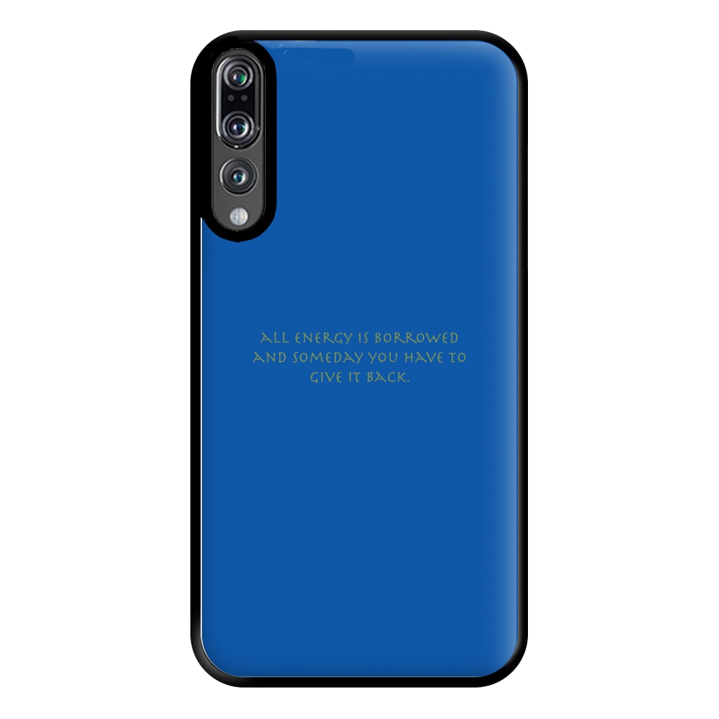 All Energy Is Borrowed Phone Case for Huawei P20 Pro