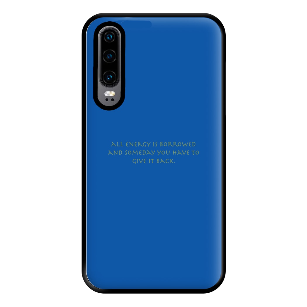 All Energy Is Borrowed Phone Case for Huawei P30