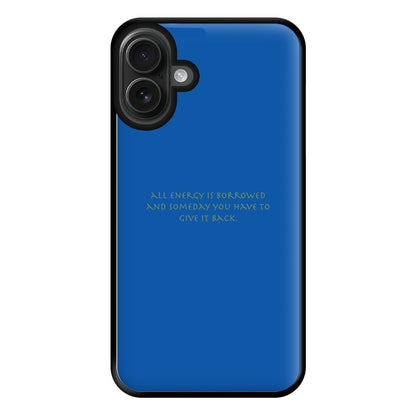 All Energy Is Borrowed Phone Case for iPhone 16 Plus