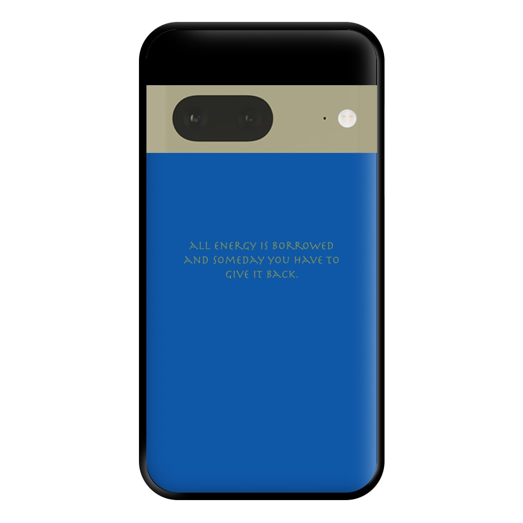 All Energy Is Borrowed Phone Case for Google Pixel 7a