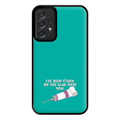 I've Been Stuck By The Glue Onto You Phone Case for Galaxy A52 / A52s