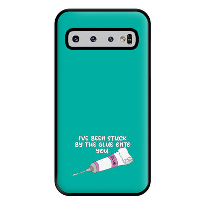 I've Been Stuck By The Glue Onto You Phone Case for Galaxy S10 Plus