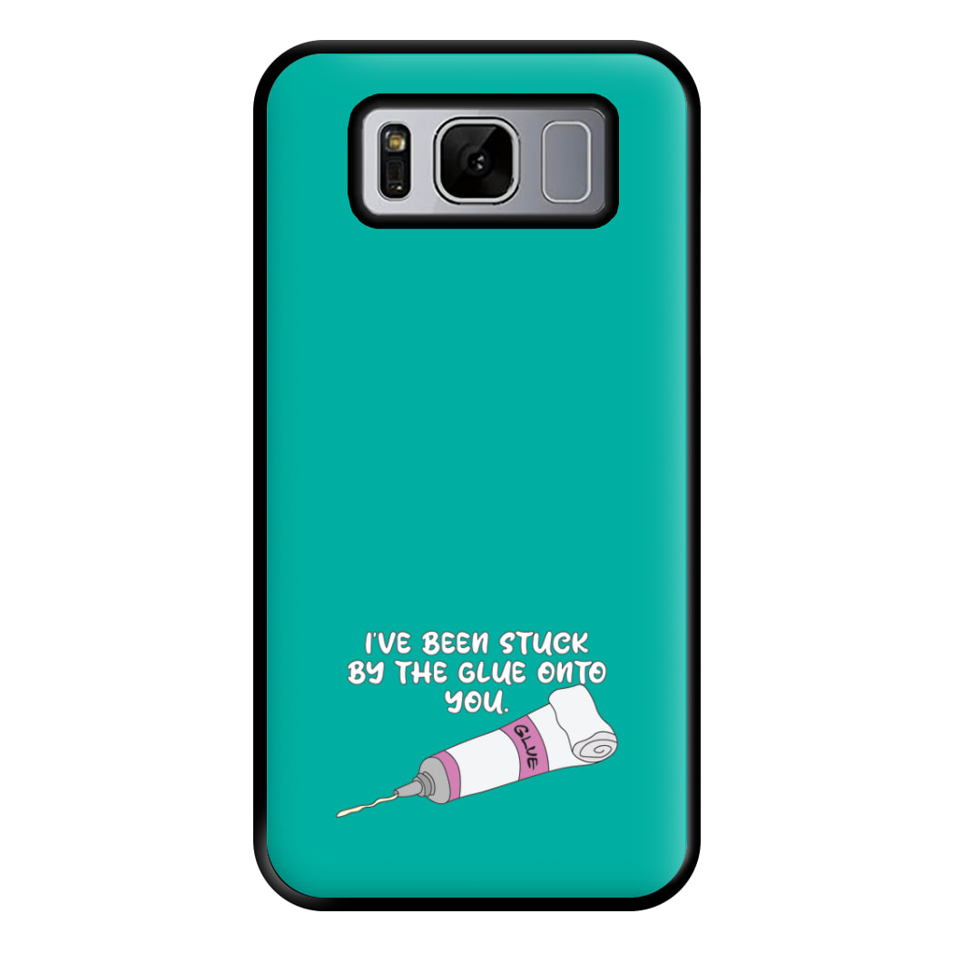 I've Been Stuck By The Glue Onto You Phone Case for Galaxy S8 Plus