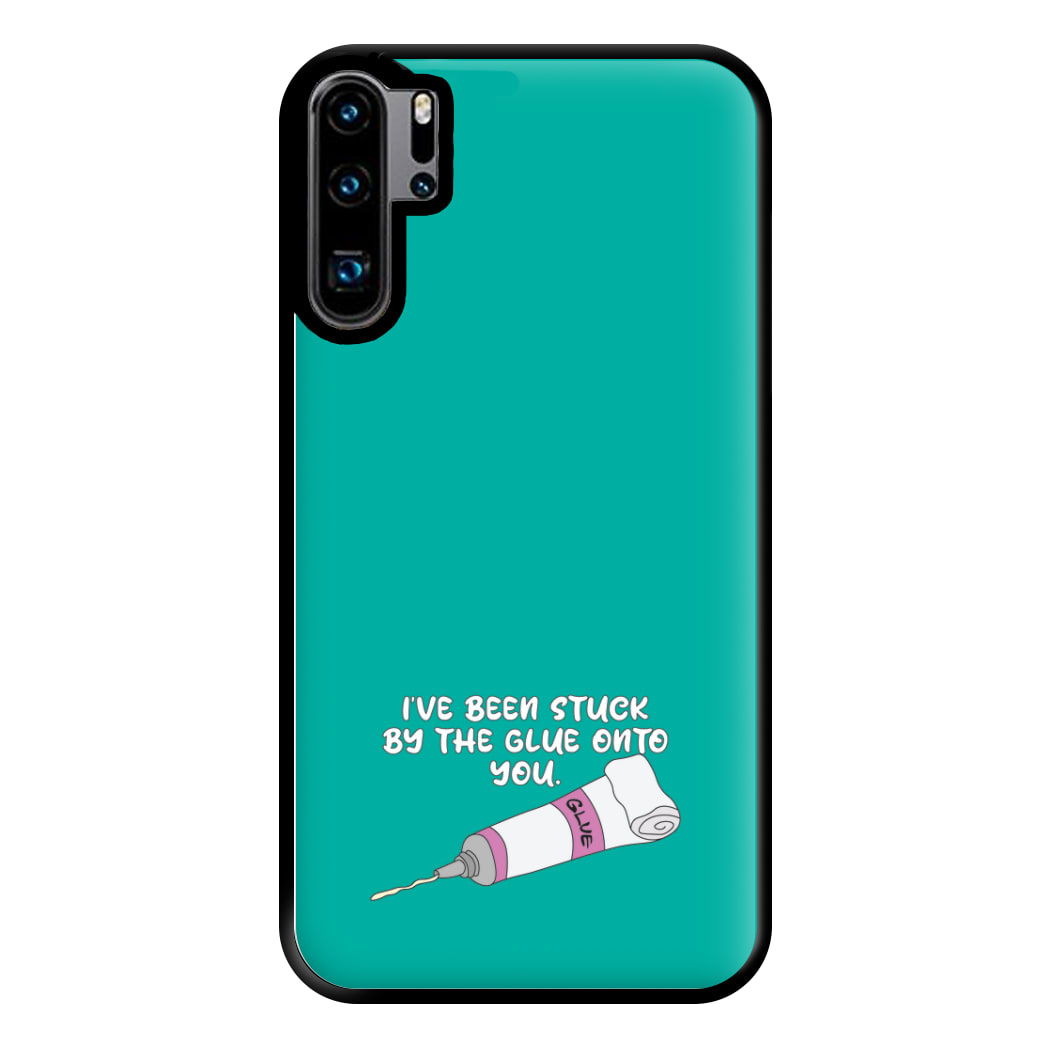 I've Been Stuck By The Glue Onto You Phone Case for Huawei P30 Pro