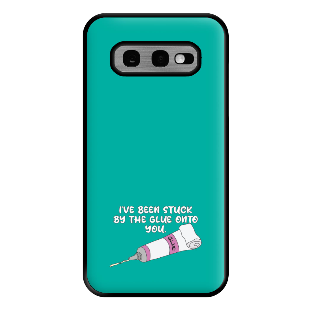 I've Been Stuck By The Glue Onto You Phone Case for Galaxy S10e