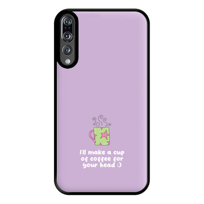 I'll Make A Cup Of Coffee Phone Case for Huawei P20 Pro