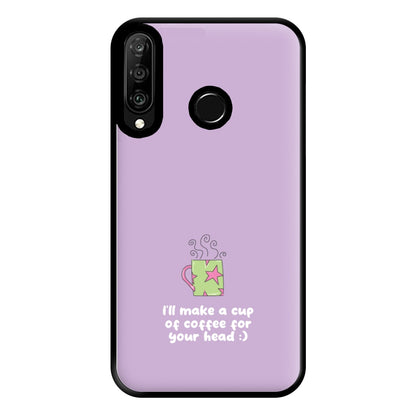 I'll Make A Cup Of Coffee Phone Case for Huawei P30 Lite