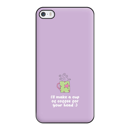 I'll Make A Cup Of Coffee Phone Case for iPhone 5 / 5s / SE 2016