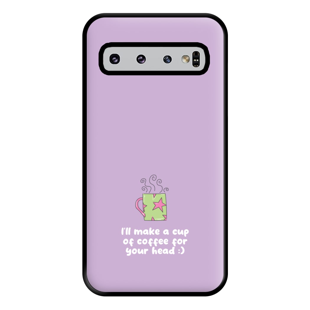 I'll Make A Cup Of Coffee Phone Case for Galaxy S10 Plus