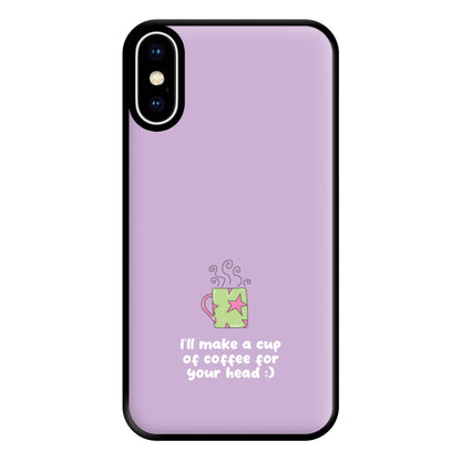 I'll Make A Cup Of Coffee Phone Case for iPhone XS Max