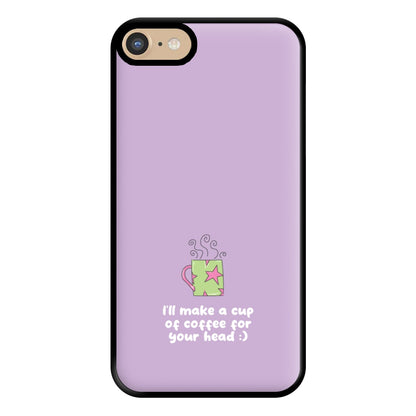 I'll Make A Cup Of Coffee Phone Case for iPhone 6 / 7 / 8 / SE