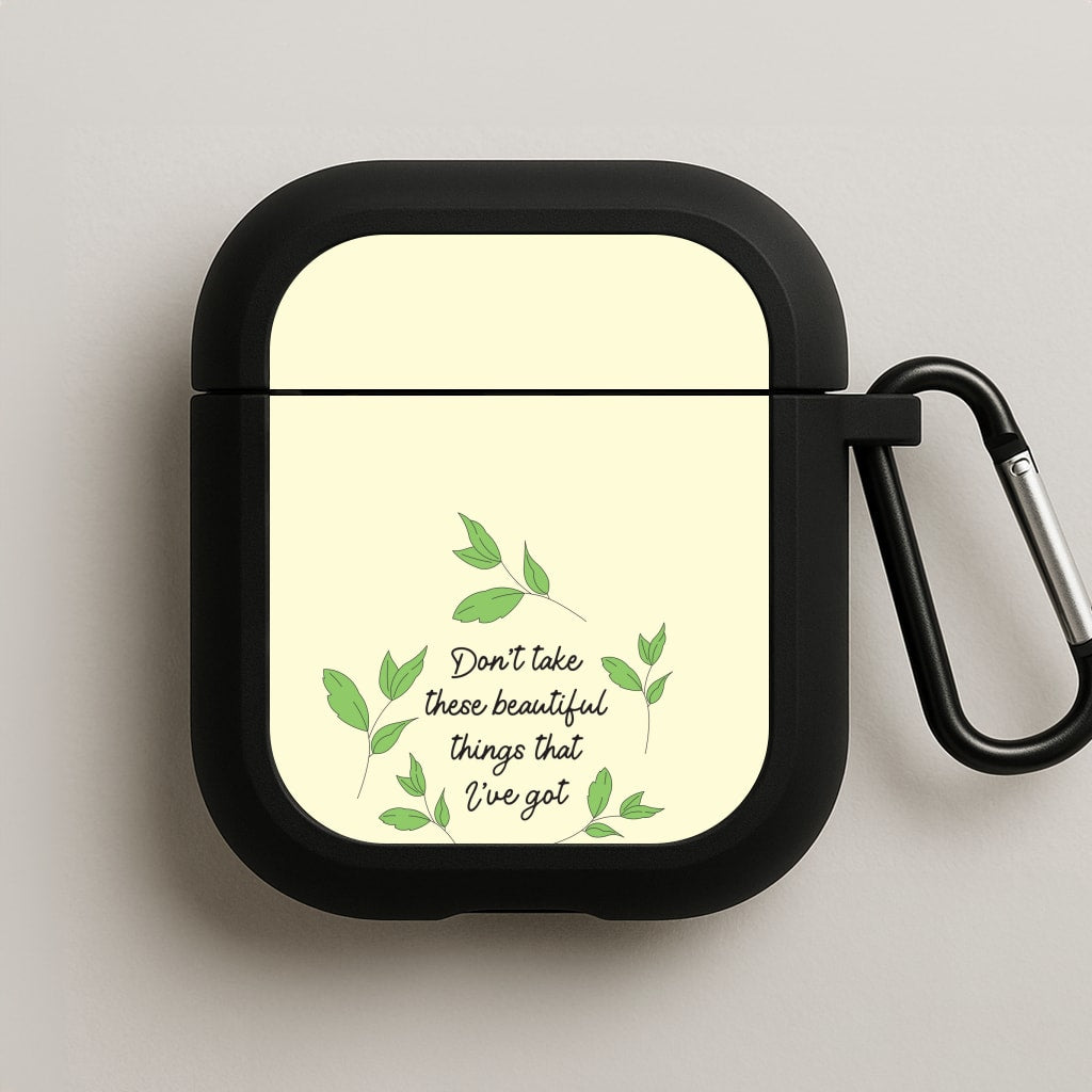 Don't Take These Beautiful Things That I've Got AirPods Case