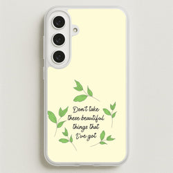Don't Take These Beautiful Things That I've Got Phone Case for Galaxy S25FE