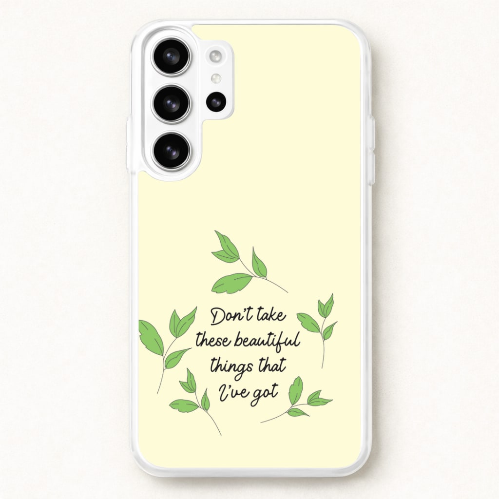 Don't Take These Beautiful Things That I've Got Phone Case for Galaxy S26 Ultra