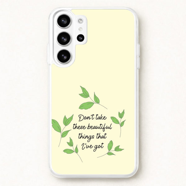 Don't Take These Beautiful Things That I've Got Phone Case for Galaxy S26 Ultra