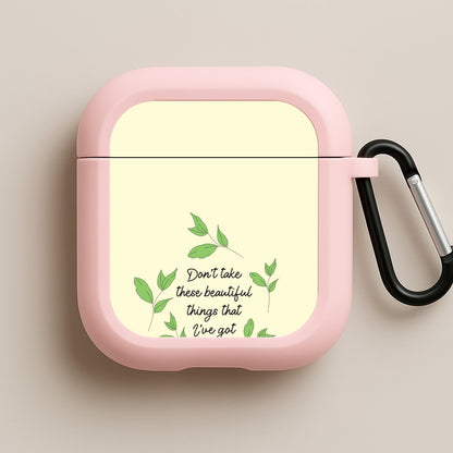 Don't Take These Beautiful Things That I've Got Pink AirPods Case