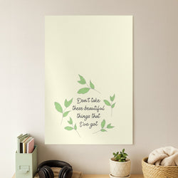 Don't Take These Beautiful Things That I've Got Poster