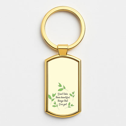 Don't Take These Beautiful Things That I've Got Gold Keyring