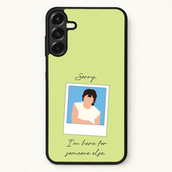 Sorry, I'm Here For Someone Else Phone Case for Galaxy A57