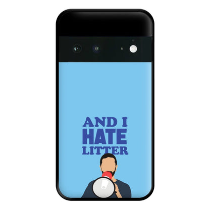 And I Hate Litter Phone Case for Google Pixel 6a