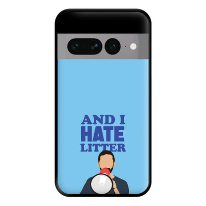 And I Hate Litter Phone Case for Google Pixel 7 Pro