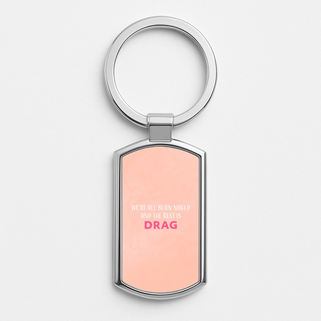 We're All Born Naked And The Rest Is Drag - Drag Queen Silver Keyring