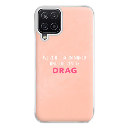 We're All Born Naked And The Rest Is Drag - Drag Queen Phone Case for Galaxy A12