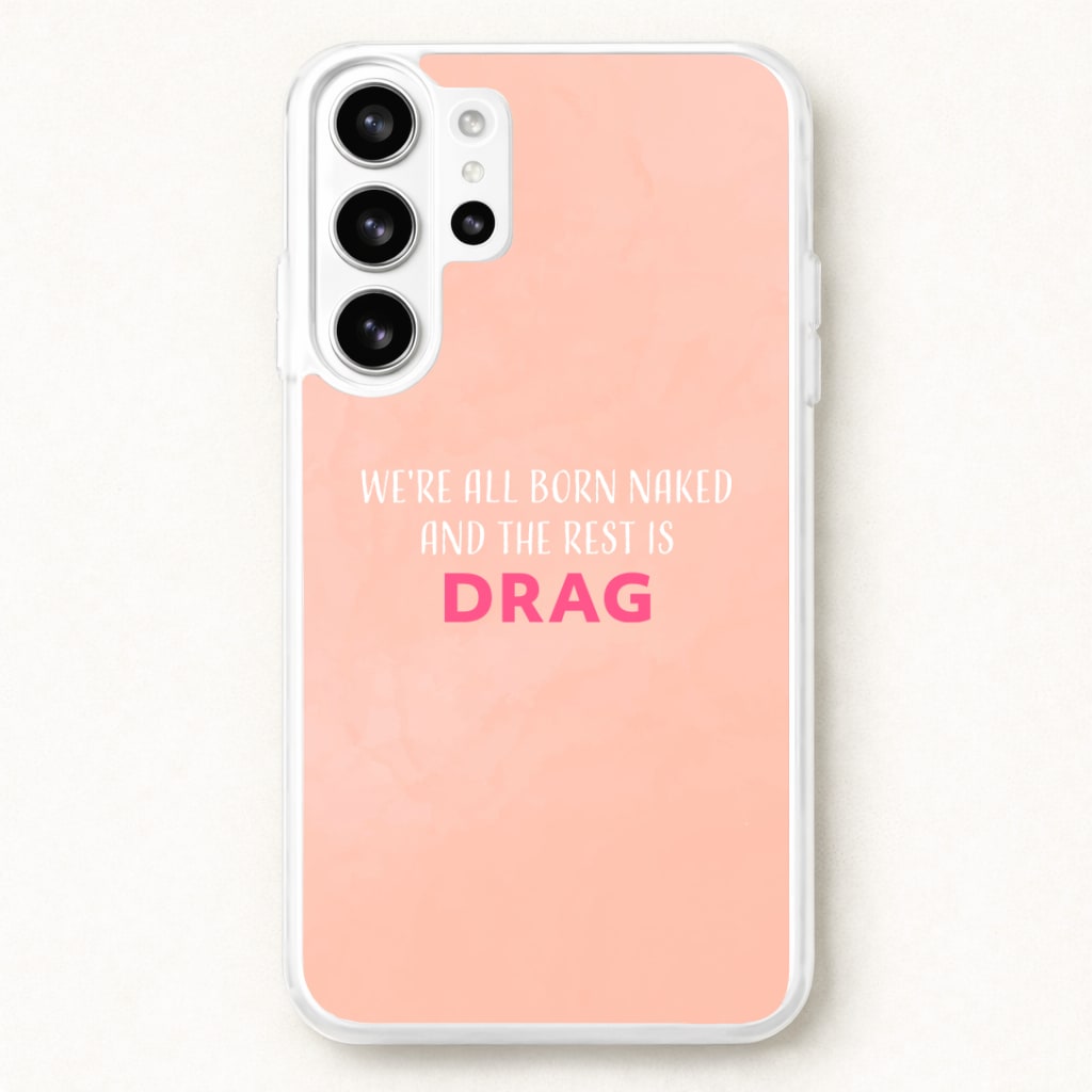 We're All Born Naked And The Rest Is Drag - Drag Queen Phone Case for Galaxy S26 Ultra