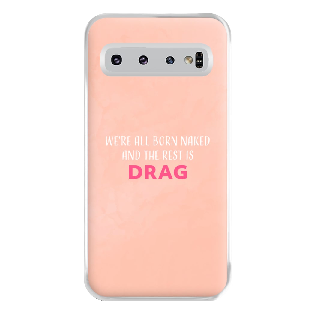 We're All Born Naked And The Rest Is Drag - Drag Queen Phone Case for Galaxy S10 Plus