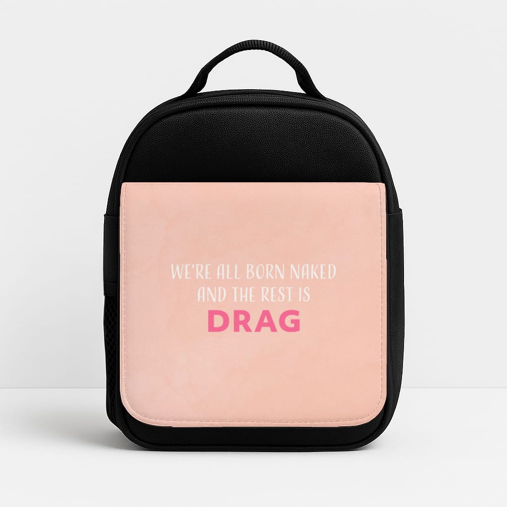 We're All Born Naked And The Rest Is Drag - Drag Queen Insulated Lunchbox