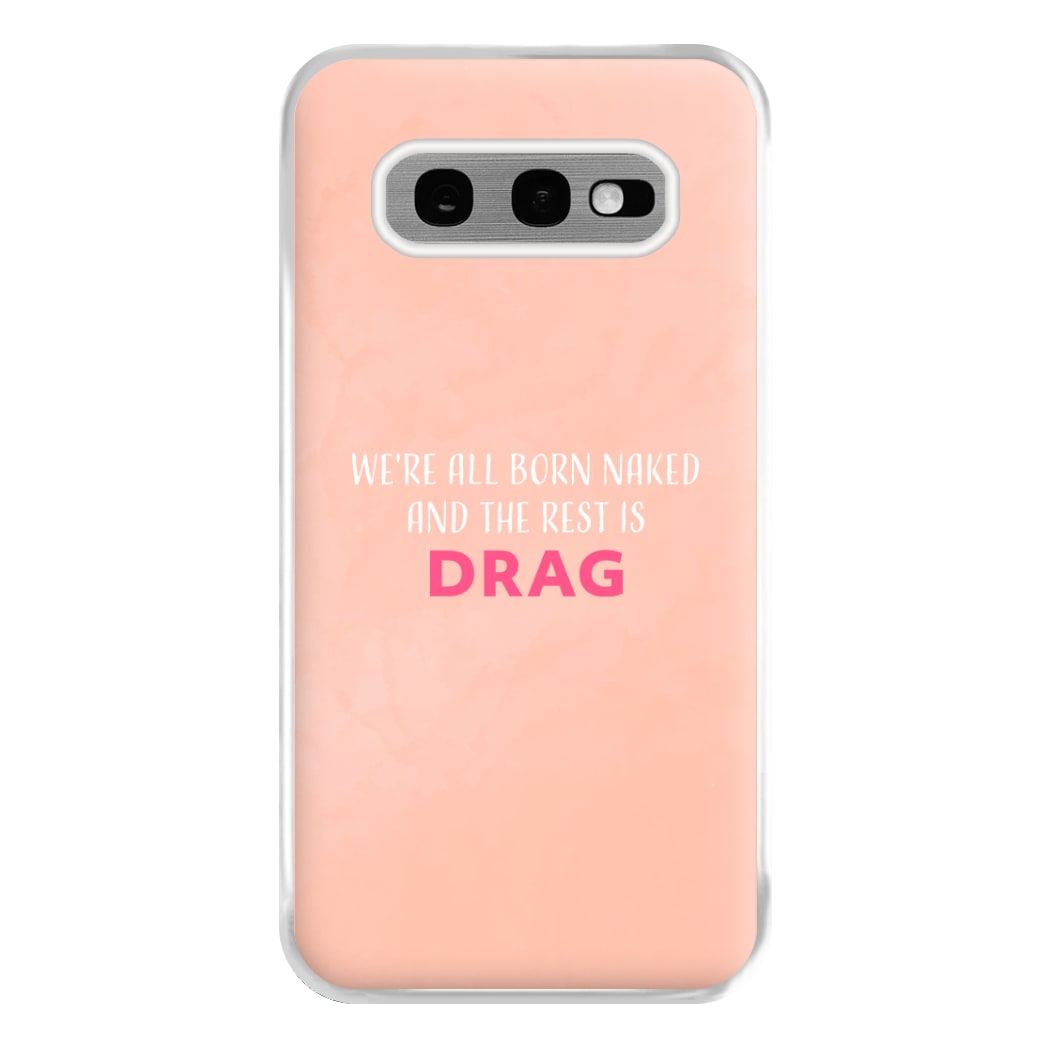 We're All Born Naked And The Rest Is Drag - Drag Queen Phone Case for Galaxy S10e