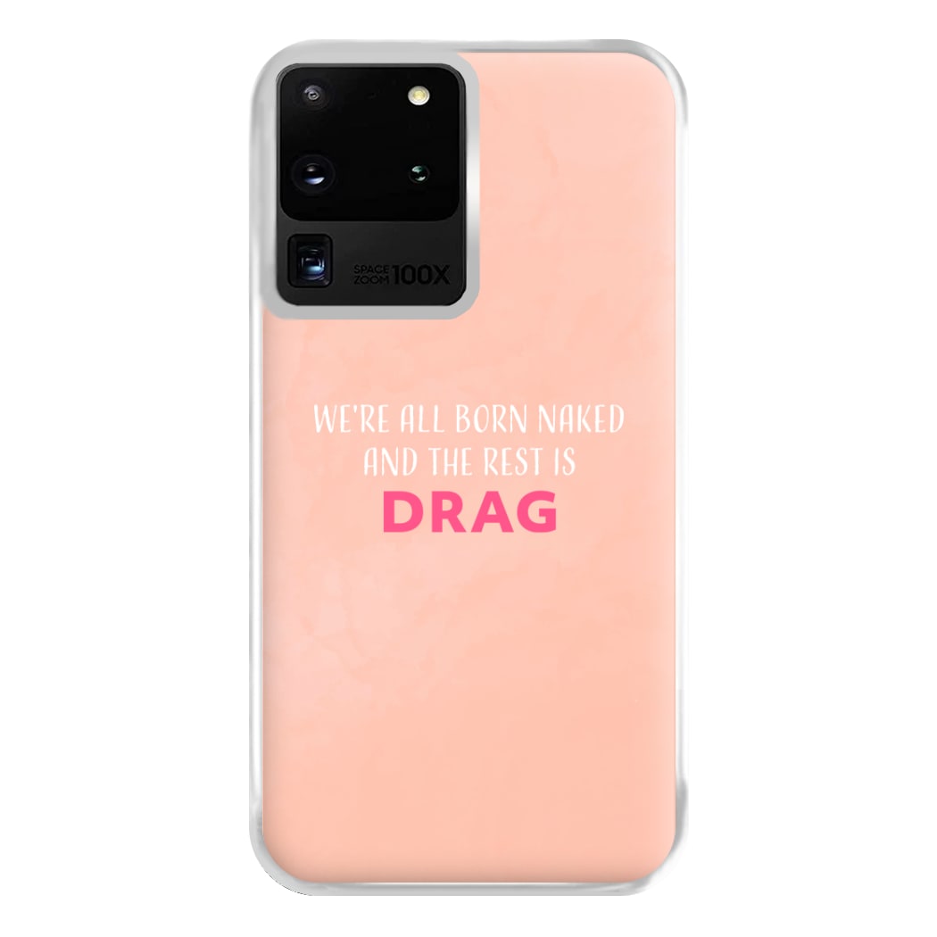 We're All Born Naked And The Rest Is Drag - Drag Queen Phone Case for Galaxy S20 Ultra