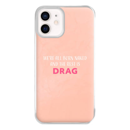 We're All Born Naked And The Rest Is Drag - Drag Queen Phone Case for iPhone 13 Mini