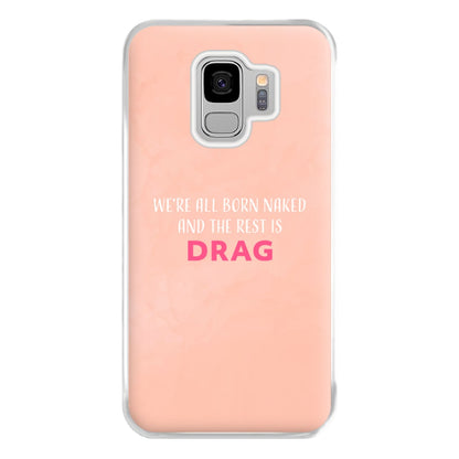 We're All Born Naked And The Rest Is Drag - Drag Queen Phone Case for Galaxy S9 Plus