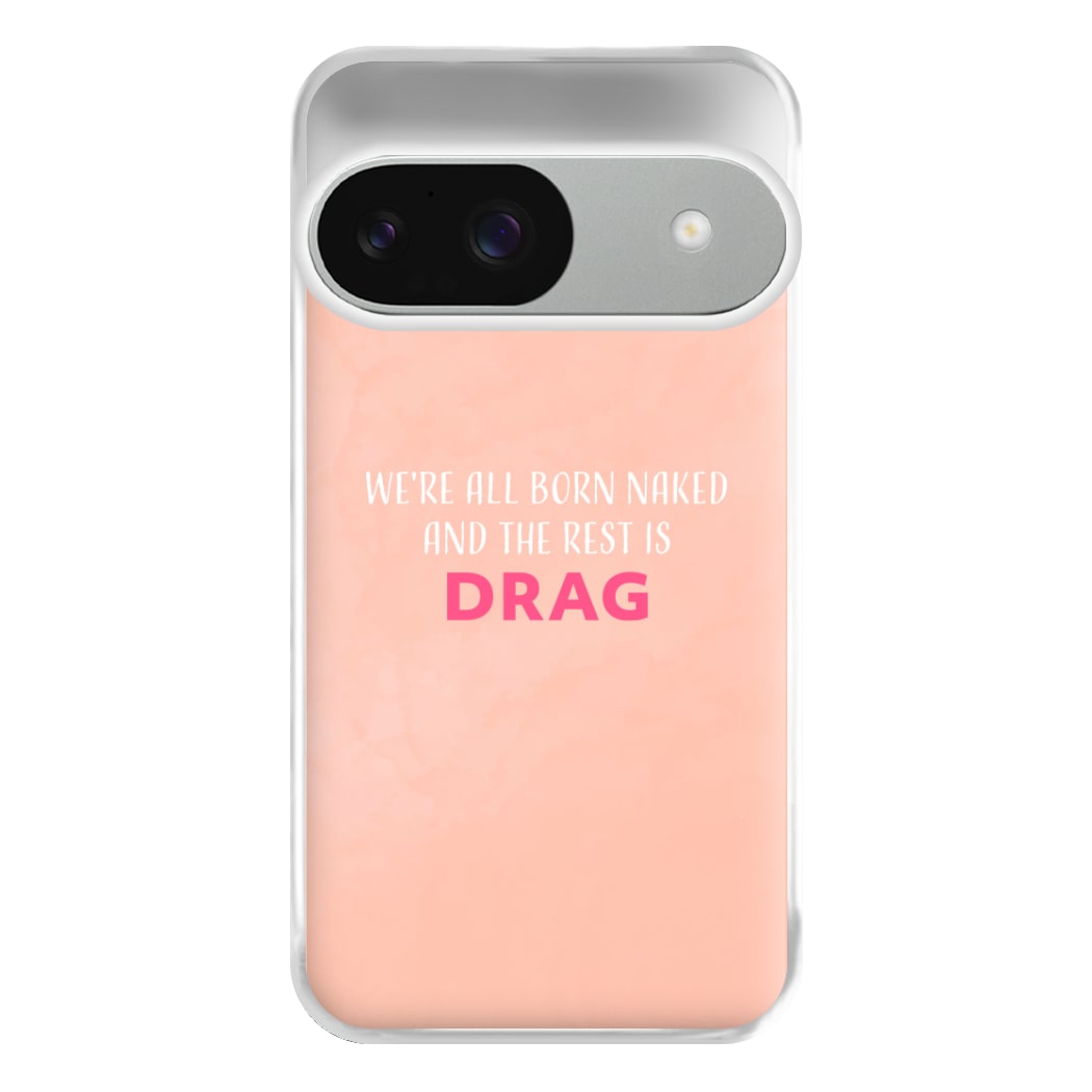 We're All Born Naked And The Rest Is Drag - Drag Queen Phone Case for Google Pixel 9 / 9 Pro