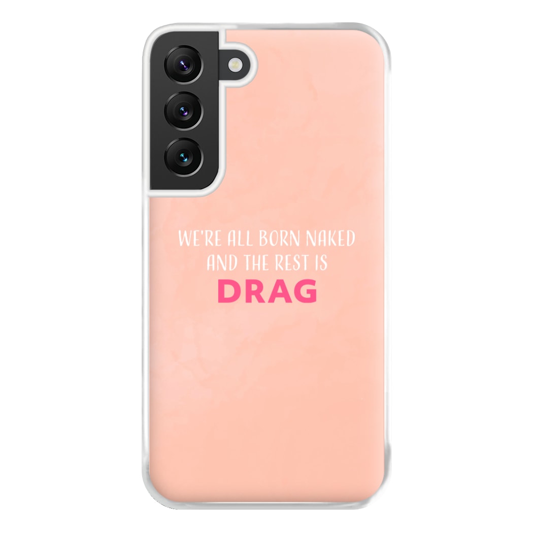 We're All Born Naked And The Rest Is Drag - Drag Queen Phone Case for Galaxy S22 Plus