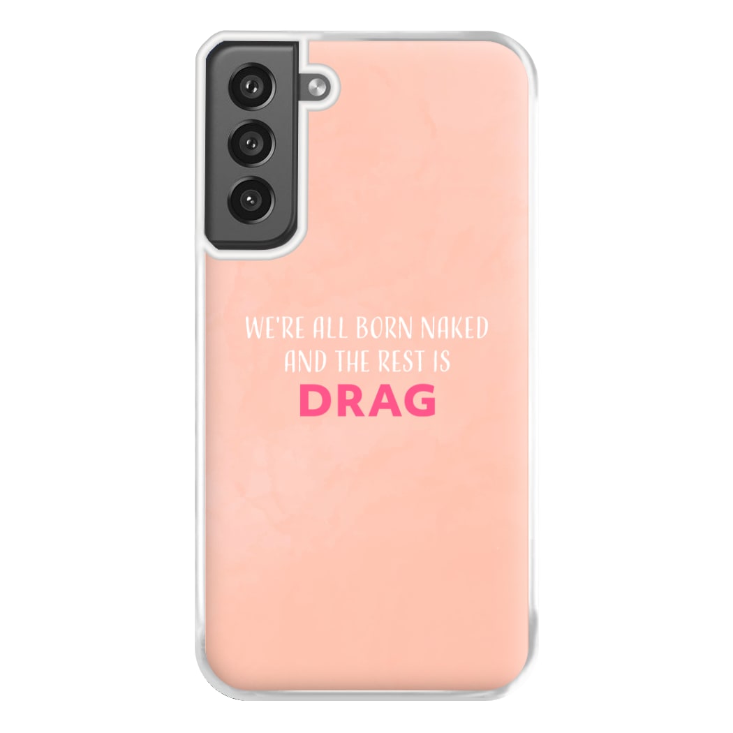 We're All Born Naked And The Rest Is Drag - Drag Queen Phone Case for Galaxy S21FE