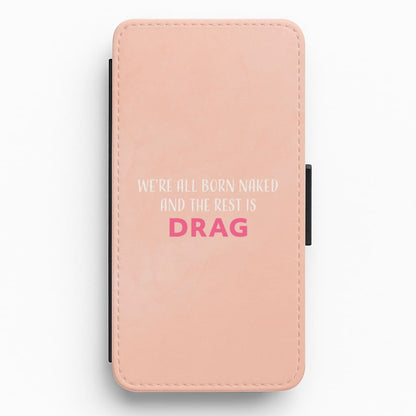 We're All Born Naked And The Rest Is Drag - Drag Queen Flip / Wallet Phone Case