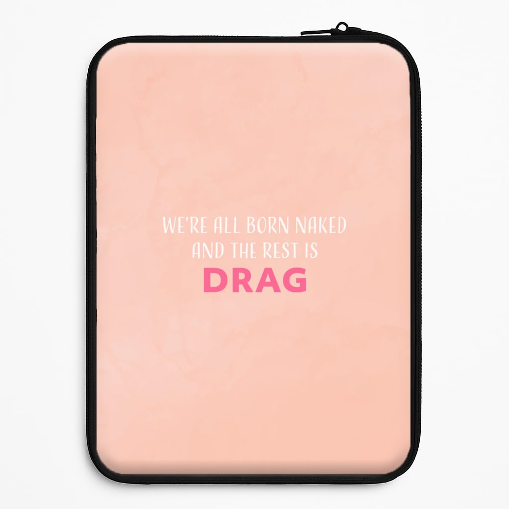 We're All Born Naked And The Rest Is Drag - Drag Queen Laptop Sleeve