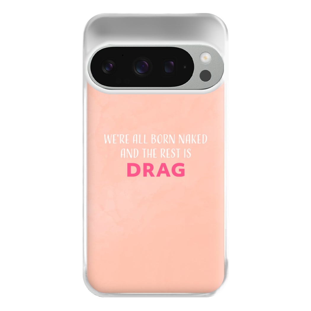 We're All Born Naked And The Rest Is Drag - Drag Queen Phone Case for Google Pixel 9 Pro XL